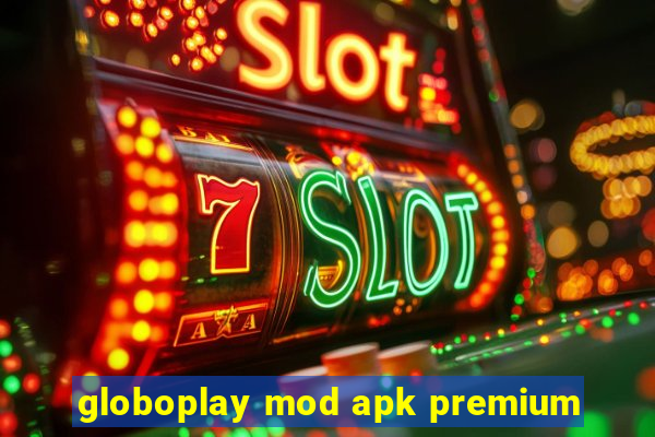 globoplay mod apk premium